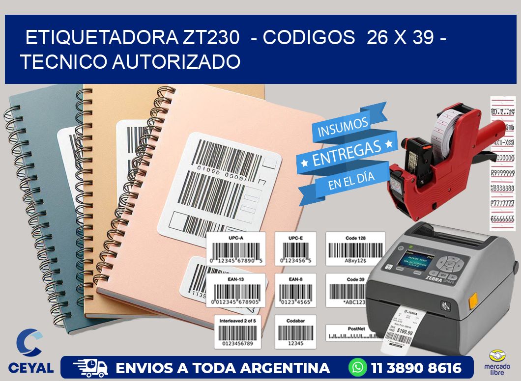 ETIQUETADORA ZT230 - CODIGOS 26 x 39 - TECNICO AUTORIZADO