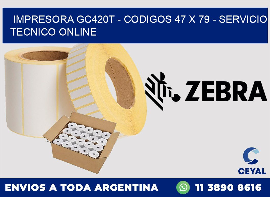 IMPRESORA GC420T - CODIGOS 47 x 79 - SERVICIO TECNICO ONLINE