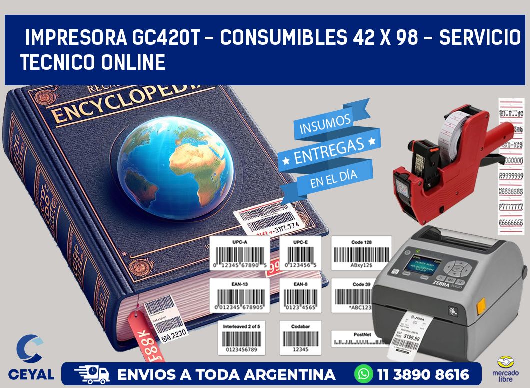 IMPRESORA GC420T - CONSUMIBLES 42 x 98 - SERVICIO TECNICO ONLINE