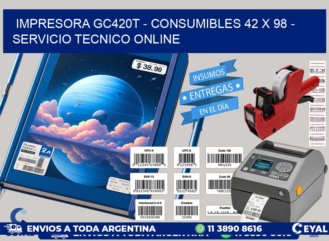 IMPRESORA GC420T - CONSUMIBLES 42 x 98 - SERVICIO TECNICO ONLINE