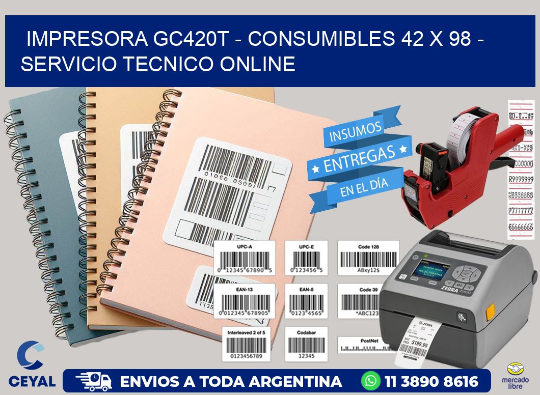 IMPRESORA GC420T - CONSUMIBLES 42 x 98 - SERVICIO TECNICO ONLINE