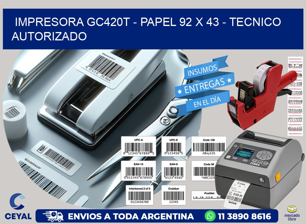 IMPRESORA GC420T - PAPEL 92 x 43 - TECNICO AUTORIZADO