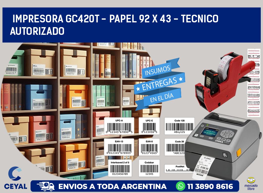 IMPRESORA GC420T - PAPEL 92 x 43 - TECNICO AUTORIZADO