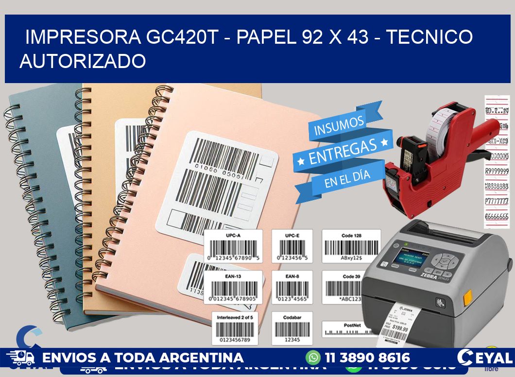 IMPRESORA GC420T - PAPEL 92 x 43 - TECNICO AUTORIZADO