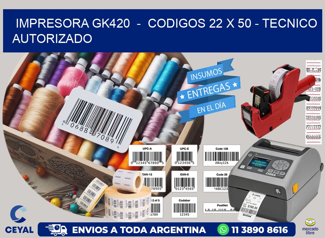 IMPRESORA GK420  -  CODIGOS 22 x 50 - TECNICO AUTORIZADO