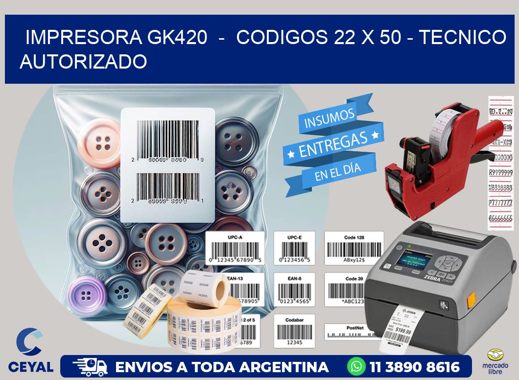 IMPRESORA GK420  –  CODIGOS 22 x 50 – TECNICO AUTORIZADO