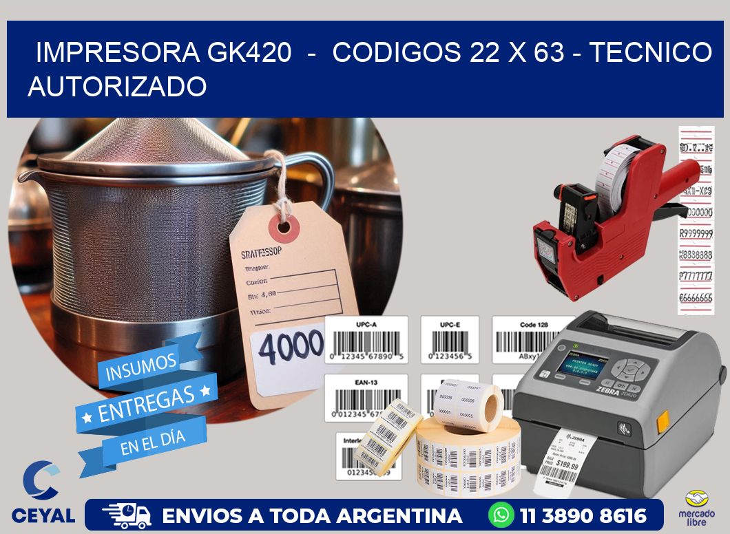 IMPRESORA GK420  –  CODIGOS 22 x 63 – TECNICO AUTORIZADO