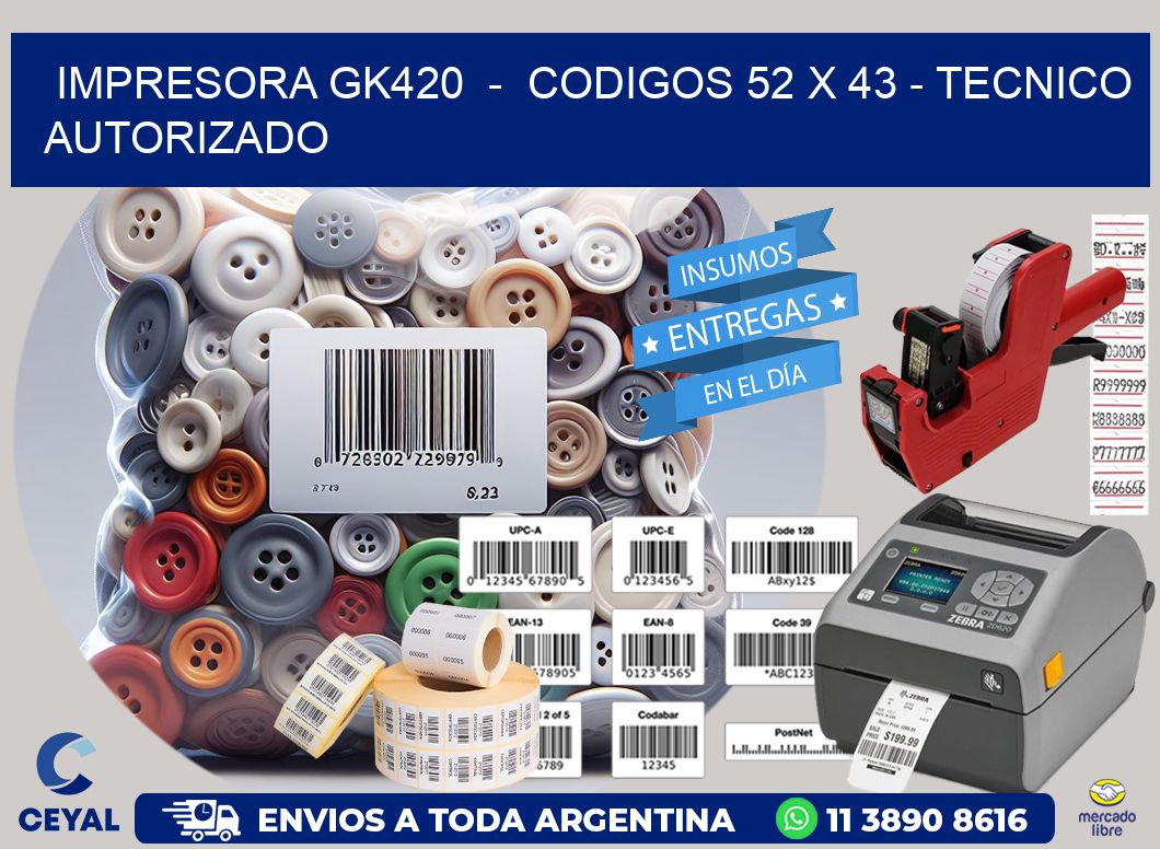 IMPRESORA GK420 - CODIGOS 52 x 43 - TECNICO AUTORIZADO