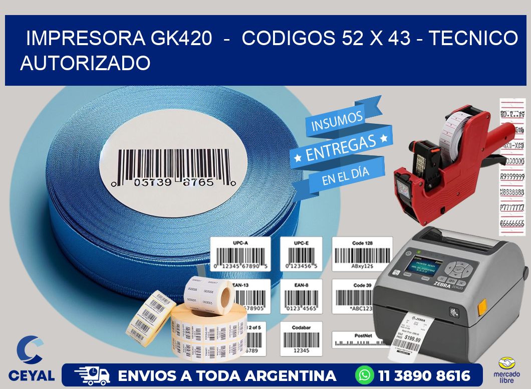 IMPRESORA GK420  –  CODIGOS 52 x 43 – TECNICO AUTORIZADO
