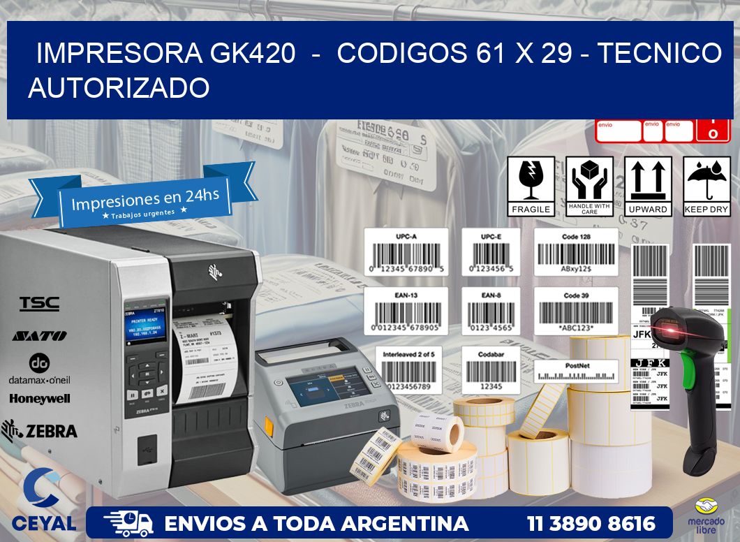 IMPRESORA GK420 - CODIGOS 61 x 29 - TECNICO AUTORIZADO