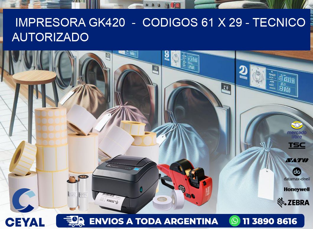 IMPRESORA GK420 - CODIGOS 61 x 29 - TECNICO AUTORIZADO