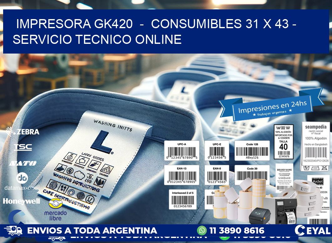IMPRESORA GK420 - CONSUMIBLES 31 x 43 - SERVICIO TECNICO ONLINE