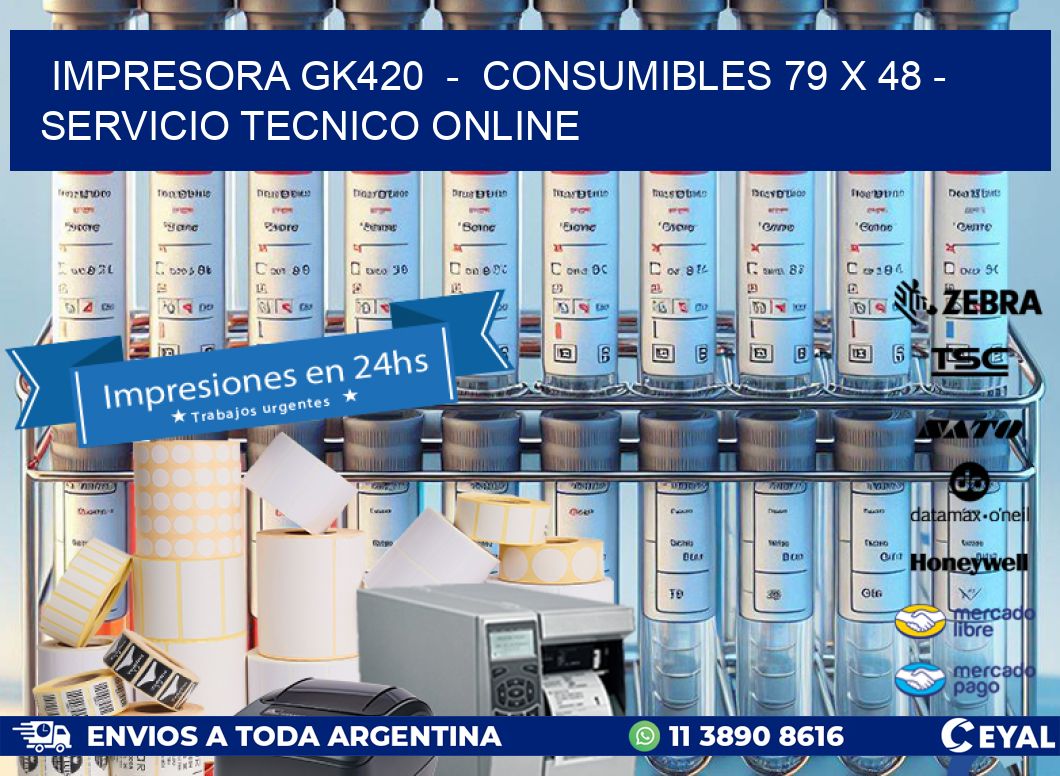 IMPRESORA GK420  -  CONSUMIBLES 79 x 48 - SERVICIO TECNICO ONLINE