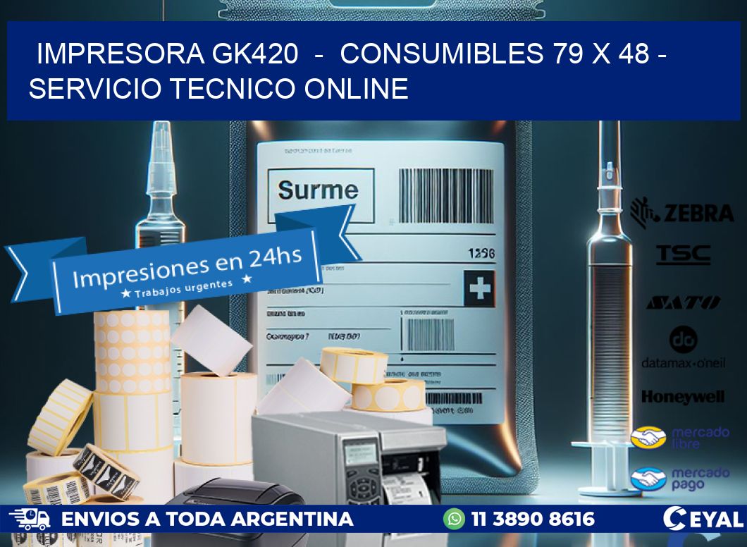 IMPRESORA GK420  -  CONSUMIBLES 79 x 48 - SERVICIO TECNICO ONLINE