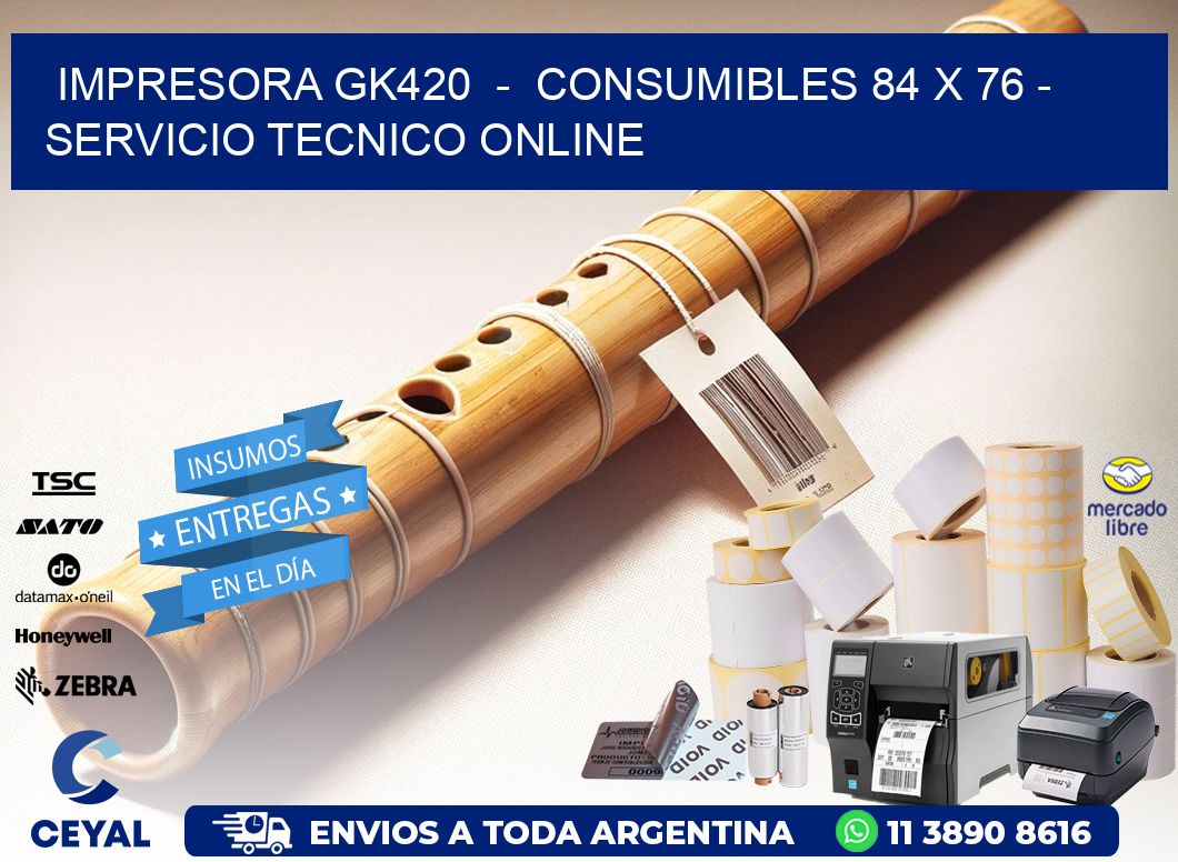 IMPRESORA GK420  -  CONSUMIBLES 84 x 76 - SERVICIO TECNICO ONLINE