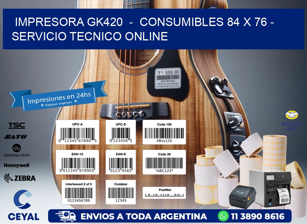 IMPRESORA GK420  -  CONSUMIBLES 84 x 76 - SERVICIO TECNICO ONLINE