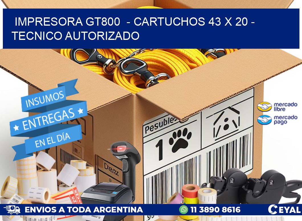 IMPRESORA GT800  - CARTUCHOS 43 x 20 - TECNICO AUTORIZADO