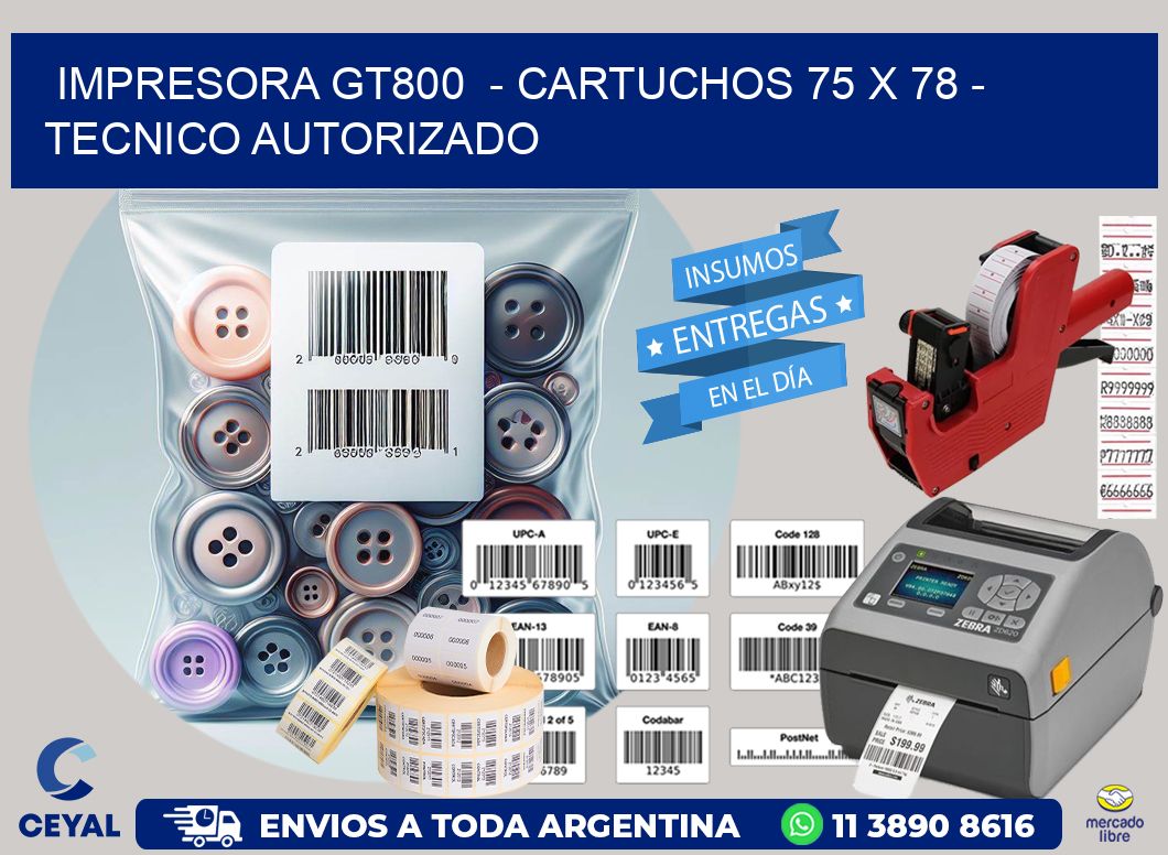 IMPRESORA GT800 - CARTUCHOS 75 x 78 - TECNICO AUTORIZADO