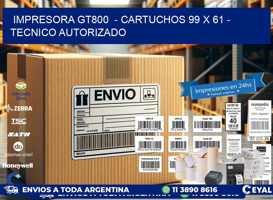 IMPRESORA GT800  – CARTUCHOS 99 x 61 – TECNICO AUTORIZADO
