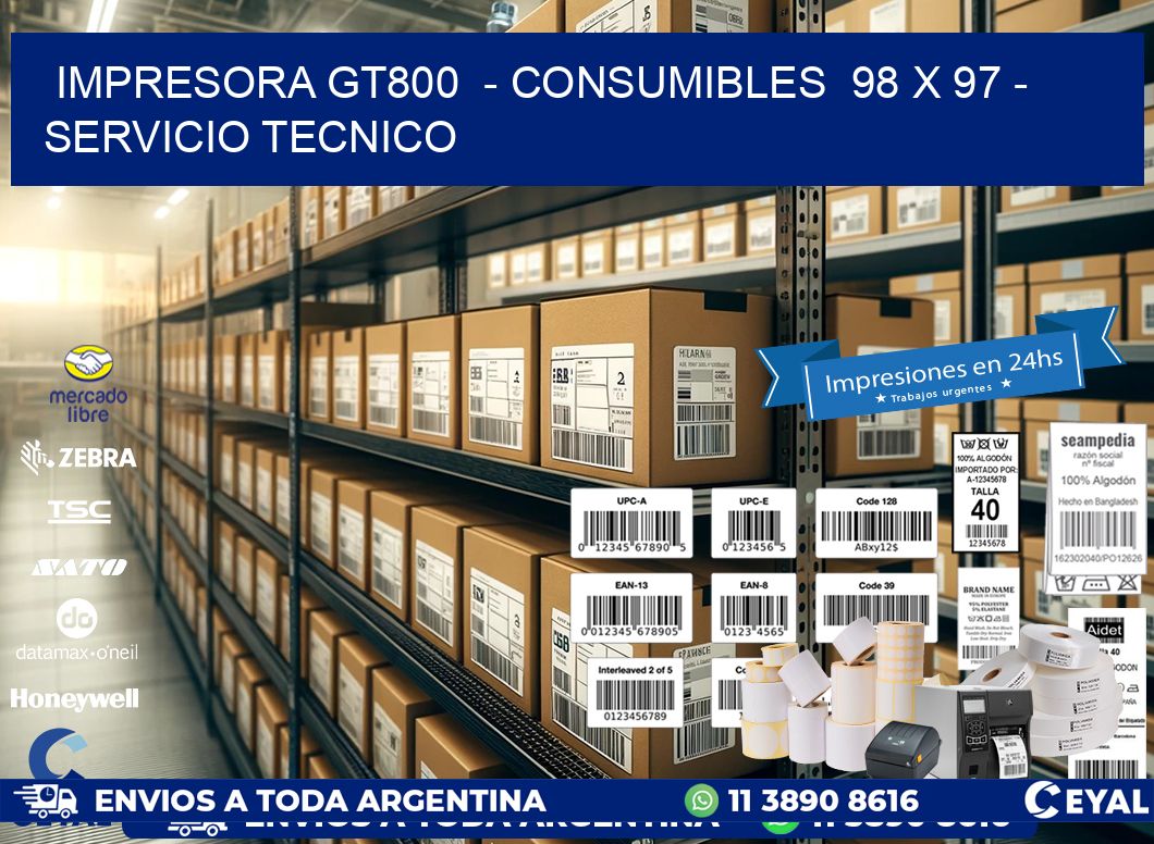 IMPRESORA GT800 - CONSUMIBLES 98 x 97 - SERVICIO TECNICO
