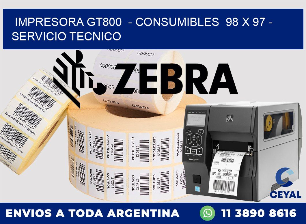 IMPRESORA GT800 - CONSUMIBLES 98 x 97 - SERVICIO TECNICO
