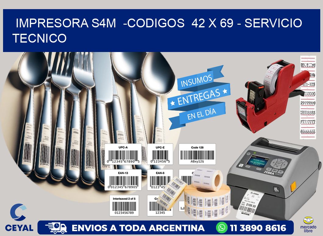 IMPRESORA S4M -CODIGOS 42 x 69 - SERVICIO TECNICO