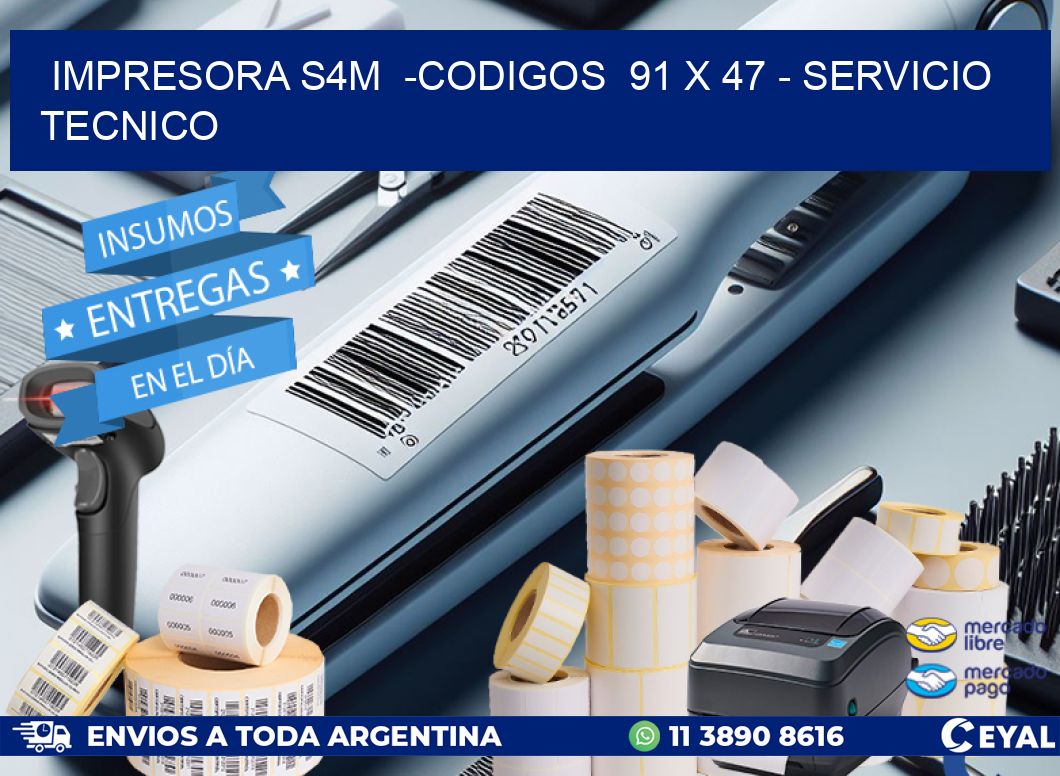 IMPRESORA S4M  -CODIGOS  91 x 47 - SERVICIO TECNICO