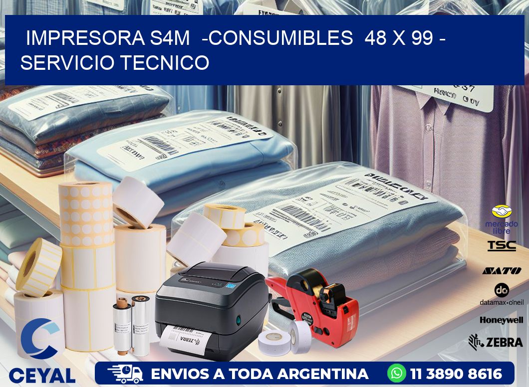 IMPRESORA S4M  -CONSUMIBLES  48 x 99 - SERVICIO TECNICO