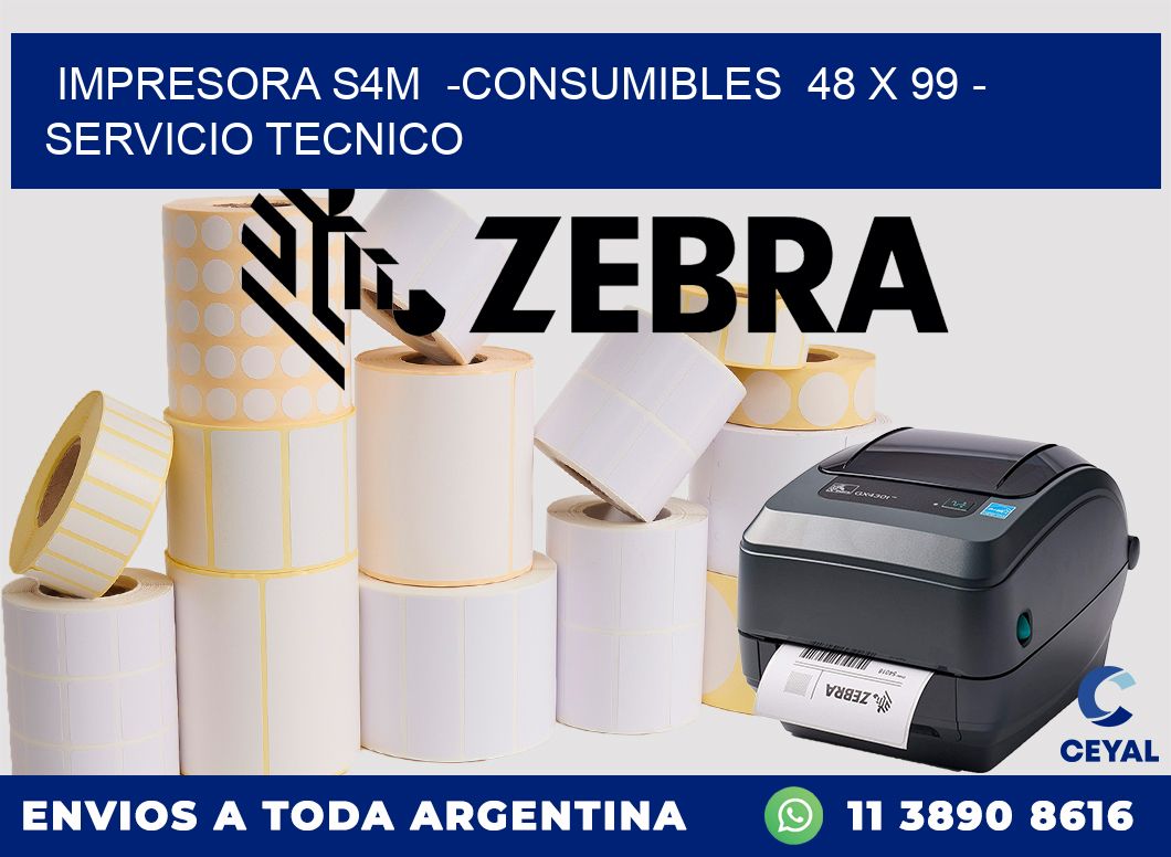 IMPRESORA S4M  -CONSUMIBLES  48 x 99 - SERVICIO TECNICO