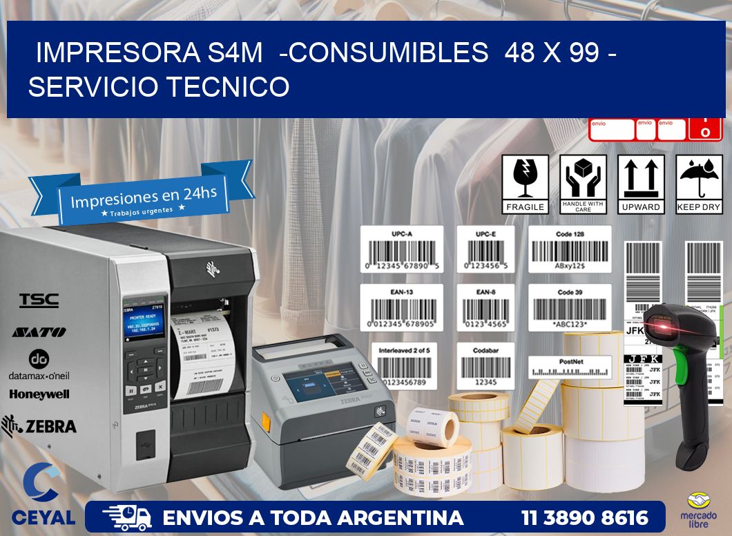 IMPRESORA S4M  -CONSUMIBLES  48 x 99 – SERVICIO TECNICO