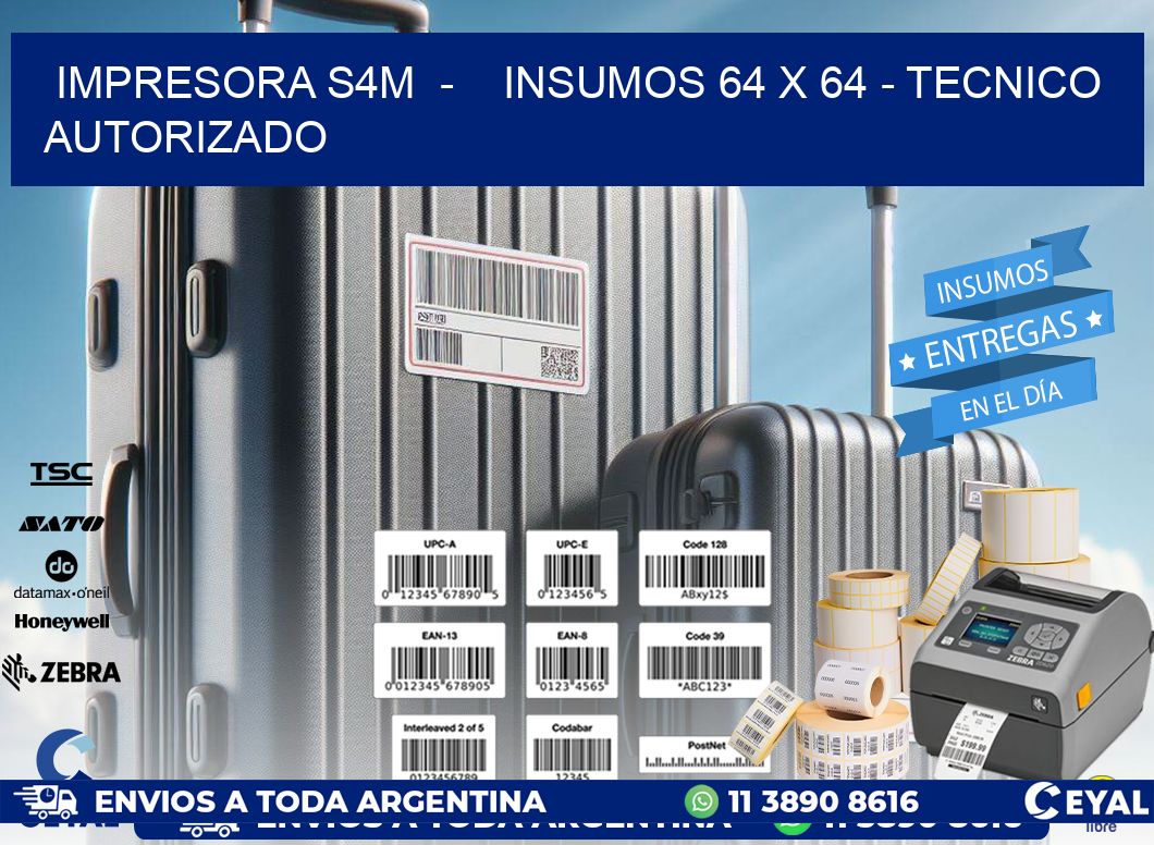 IMPRESORA S4M - INSUMOS 64 x 64 - TECNICO AUTORIZADO