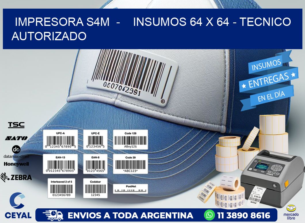 IMPRESORA S4M - INSUMOS 64 x 64 - TECNICO AUTORIZADO