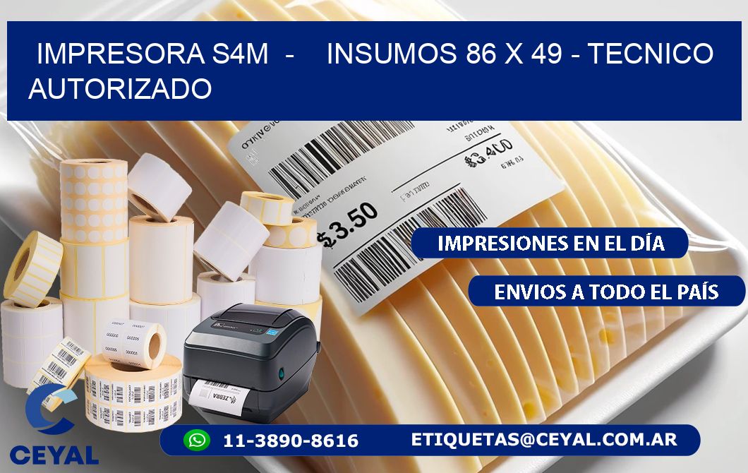 IMPRESORA S4M  -    INSUMOS 86 x 49 - TECNICO AUTORIZADO