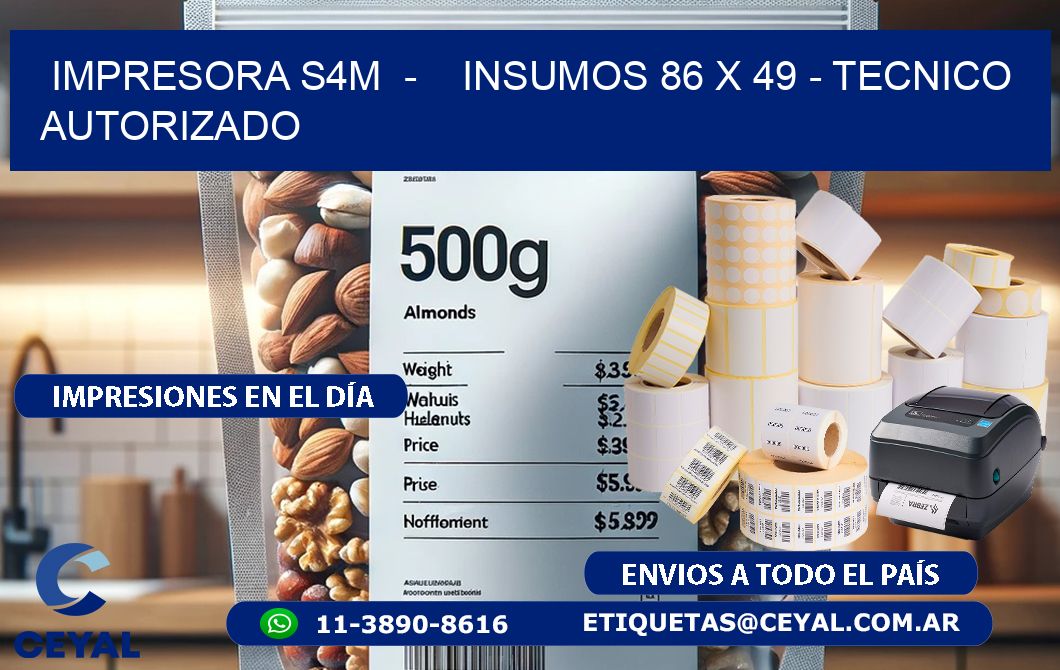IMPRESORA S4M  -    INSUMOS 86 x 49 - TECNICO AUTORIZADO