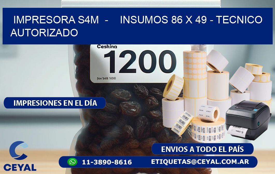 IMPRESORA S4M  -    INSUMOS 86 x 49 - TECNICO AUTORIZADO