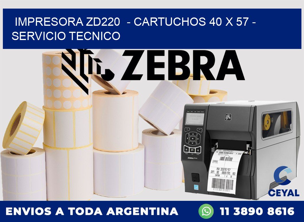 IMPRESORA ZD220  - CARTUCHOS 40 x 57 - SERVICIO TECNICO