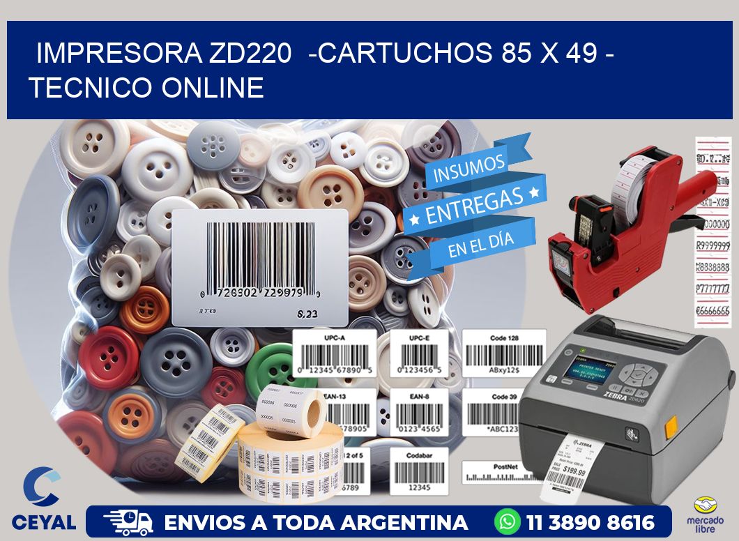 IMPRESORA ZD220  -CARTUCHOS 85 x 49 - TECNICO ONLINE