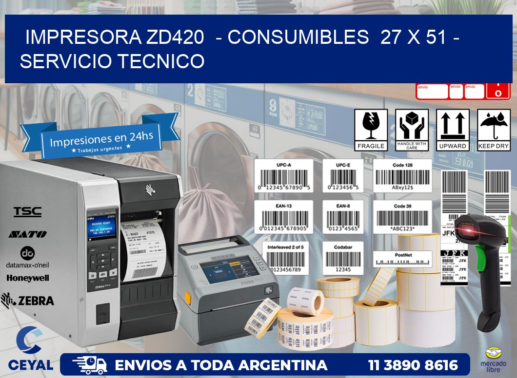 IMPRESORA ZD420 - CONSUMIBLES 27 x 51 - SERVICIO TECNICO