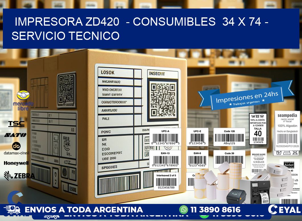 IMPRESORA ZD420 - CONSUMIBLES 34 x 74 - SERVICIO TECNICO