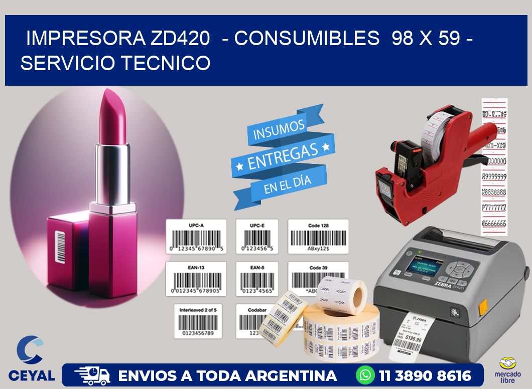IMPRESORA ZD420 - CONSUMIBLES 98 x 59 - SERVICIO TECNICO