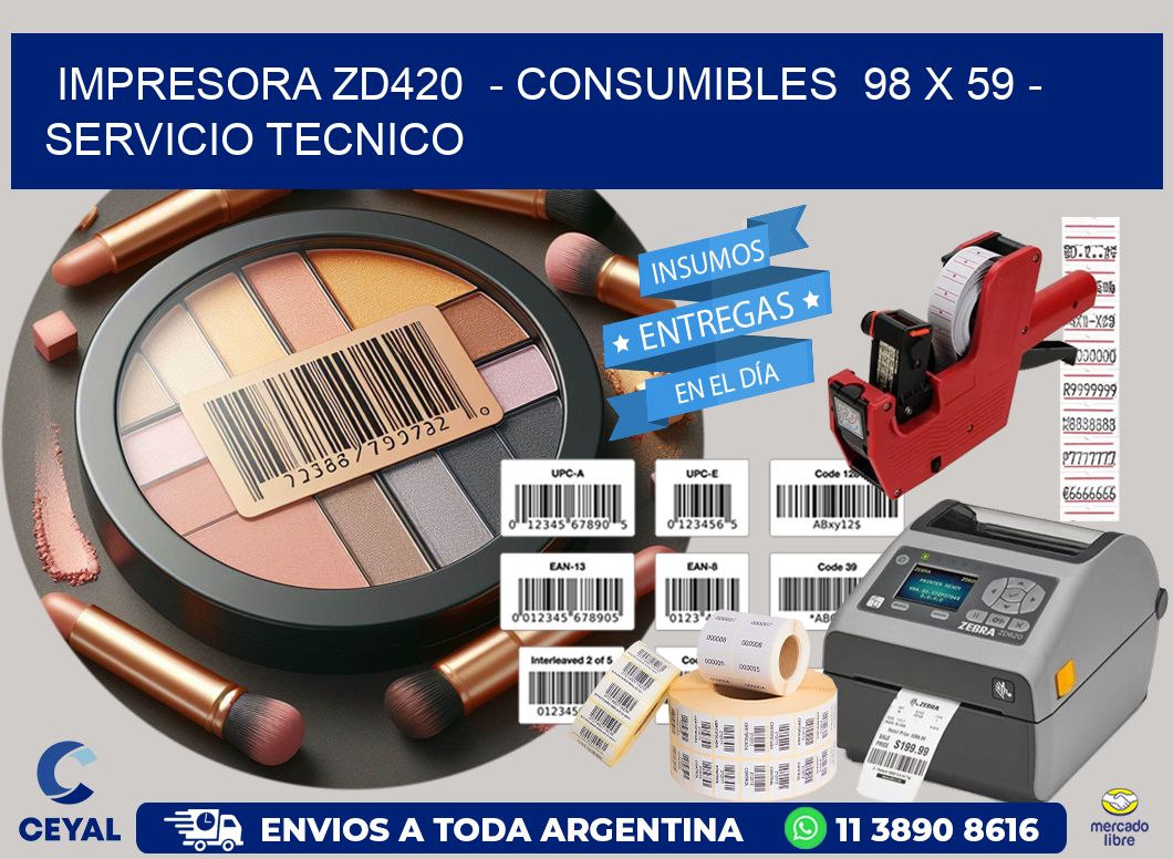 IMPRESORA ZD420 - CONSUMIBLES 98 x 59 - SERVICIO TECNICO