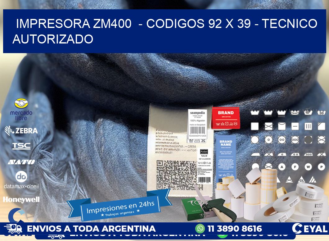 IMPRESORA ZM400 - CODIGOS 92 x 39 - TECNICO AUTORIZADO