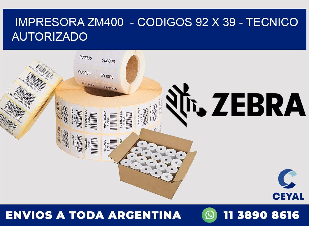 IMPRESORA ZM400 - CODIGOS 92 x 39 - TECNICO AUTORIZADO