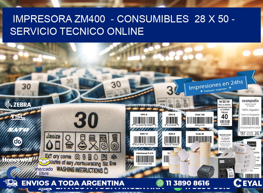 IMPRESORA ZM400  - CONSUMIBLES  28 x 50 - SERVICIO TECNICO ONLINE