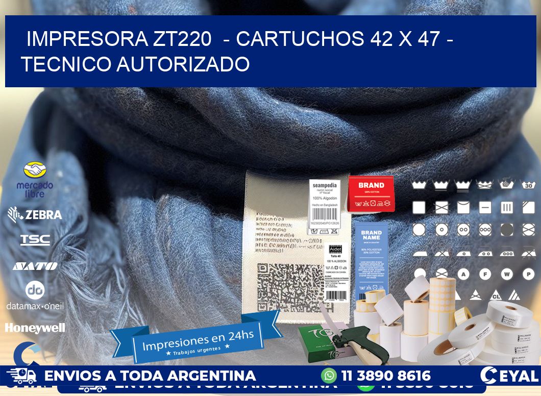 IMPRESORA ZT220  - CARTUCHOS 42 x 47 - TECNICO AUTORIZADO