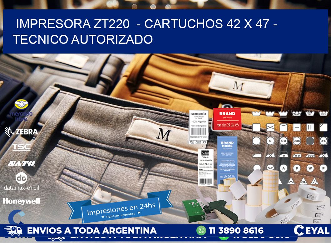 IMPRESORA ZT220  - CARTUCHOS 42 x 47 - TECNICO AUTORIZADO