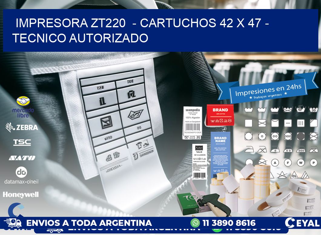 IMPRESORA ZT220  - CARTUCHOS 42 x 47 - TECNICO AUTORIZADO