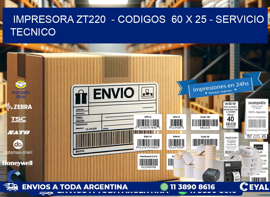 IMPRESORA ZT220  - CODIGOS  60 x 25 - SERVICIO TECNICO