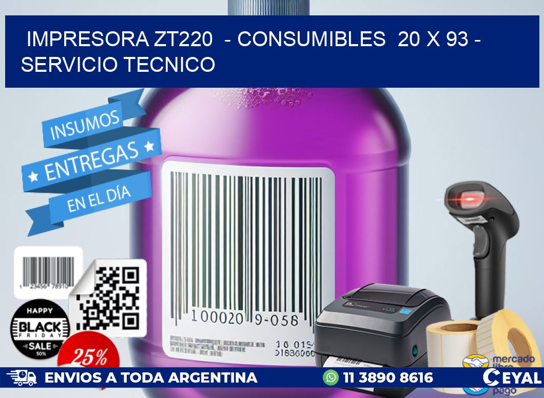 IMPRESORA ZT220 - CONSUMIBLES 20 x 93 - SERVICIO TECNICO
