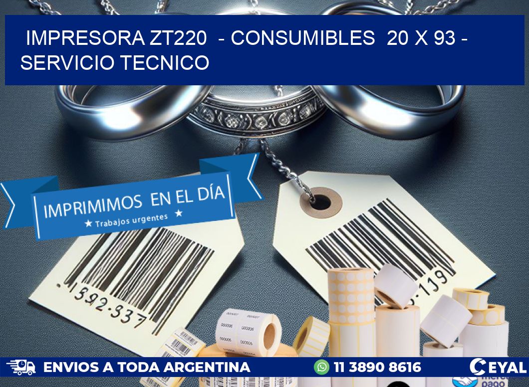 IMPRESORA ZT220 - CONSUMIBLES 20 x 93 - SERVICIO TECNICO